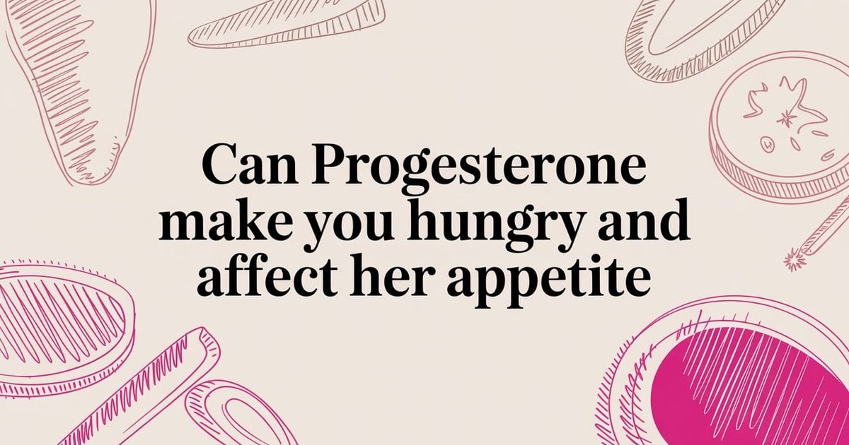 Can Progesterone Make You Hungry